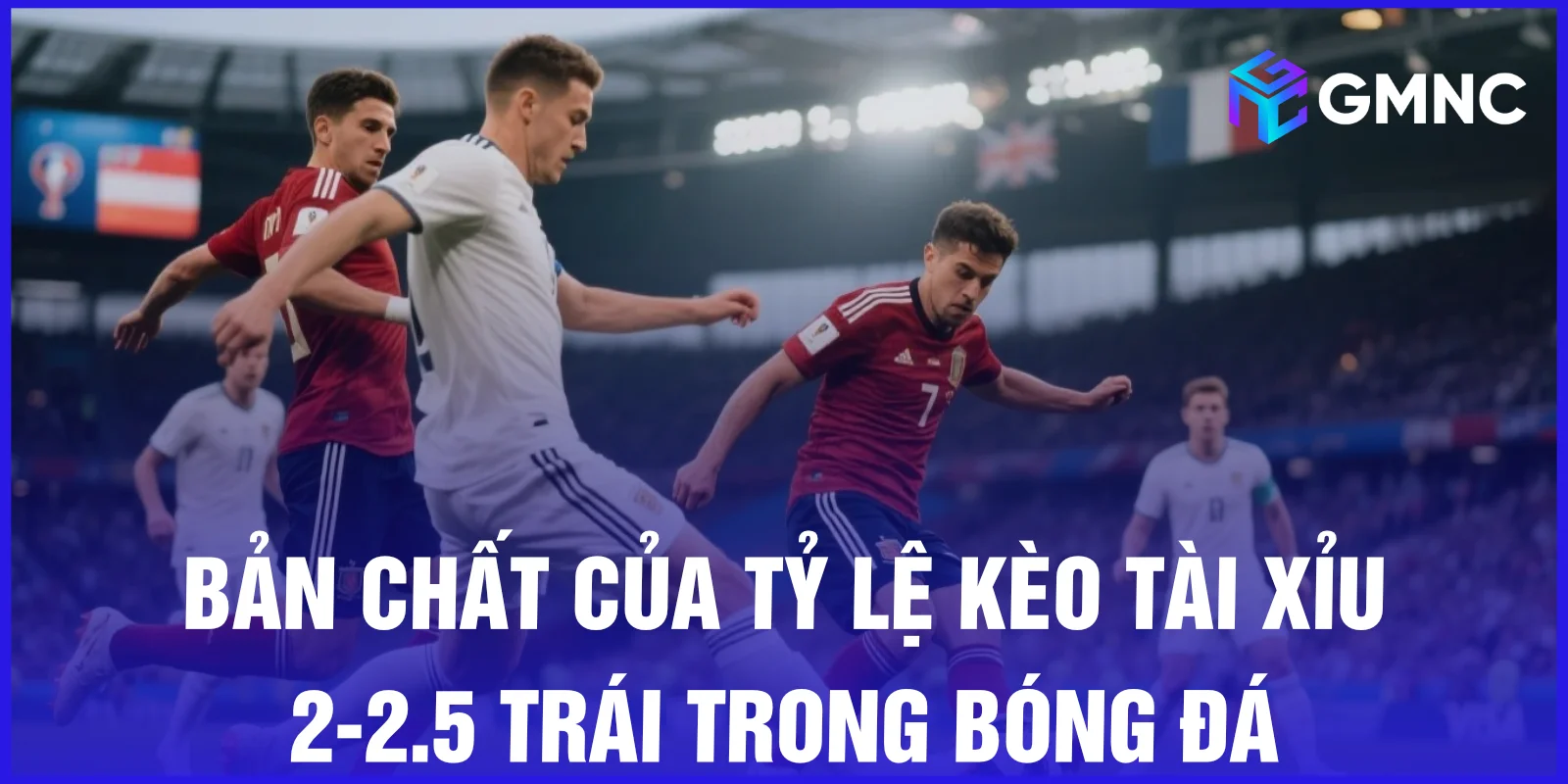 Bản chất của tỷ lệ kèo tài xỉu 2-2.5 trái trong bóng đá