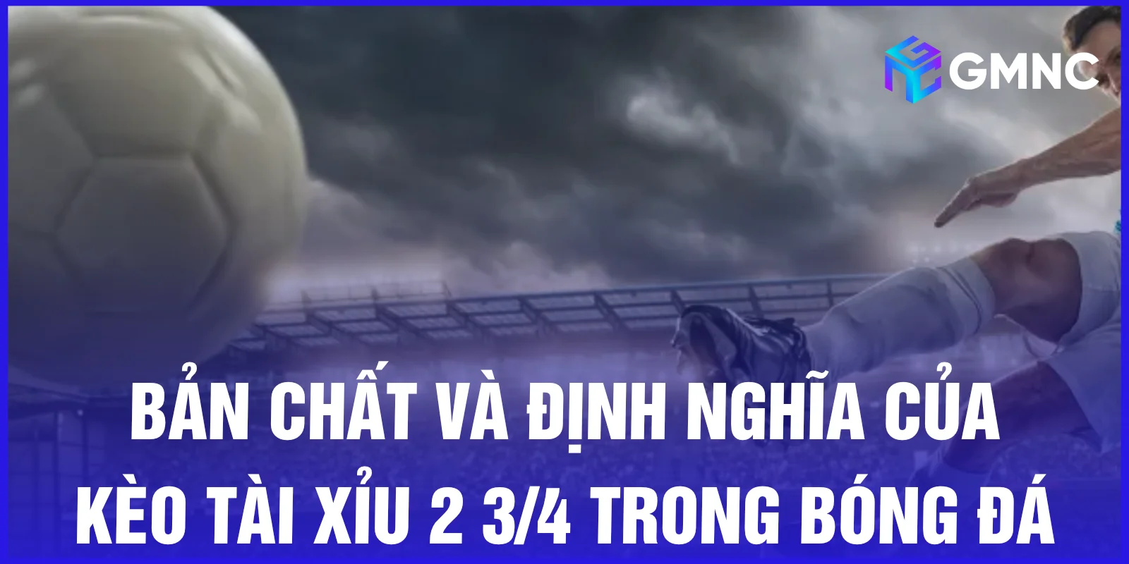 Bản chất và định nghĩa của kèo tài xỉu 2 3/4 trong bóng đá