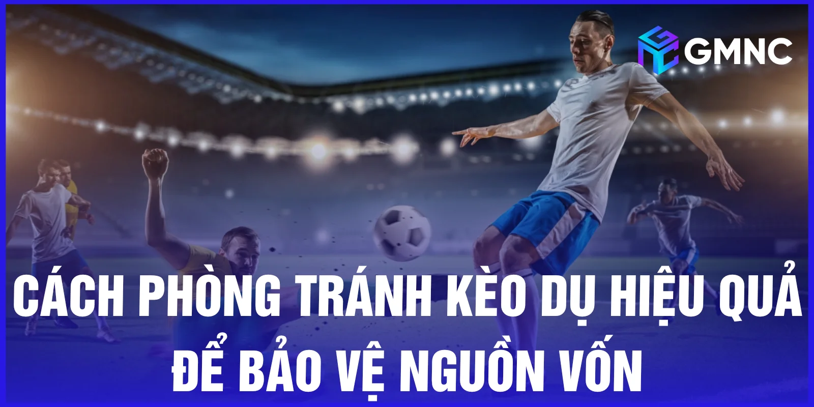 Cách phòng tránh kèo dụ hiệu quả để bảo vệ nguồn vốn