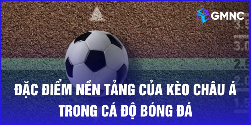 Đặc điểm của kèo châu Á
