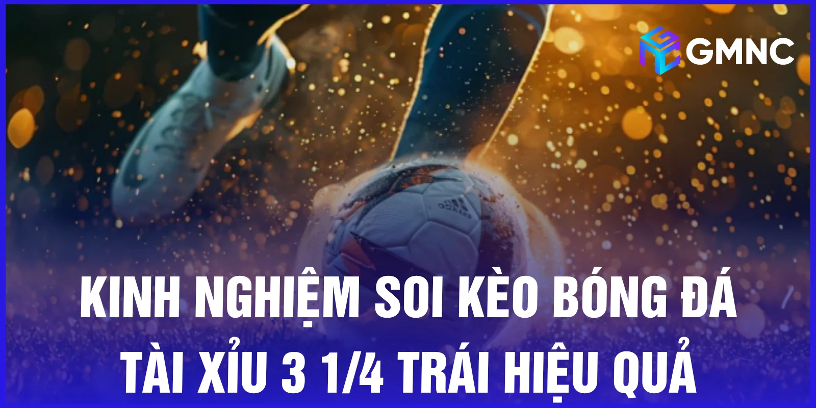 Kinh nghiệm soi kèo bóng đá tài xỉu 3 1/4 trái hiệu quả