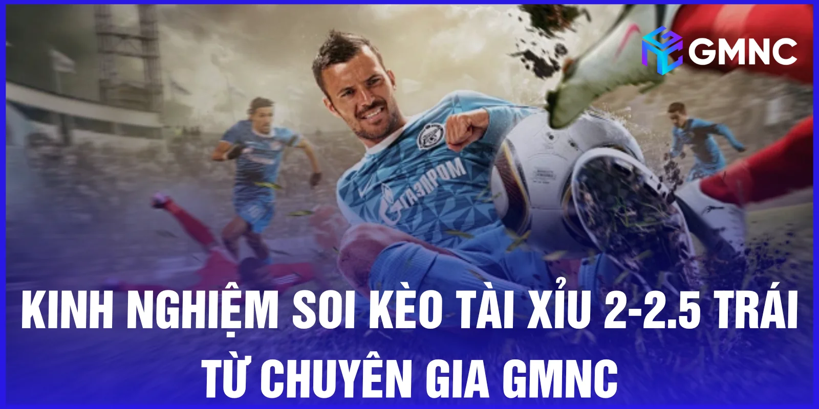 Kinh nghiệm soi kèo tài xỉu 2-2.5 trái từ chuyên gia GMNC
