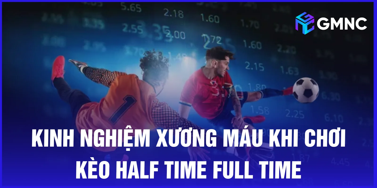 Kinh nghiệm xương máu khi chơi kèo half time full time