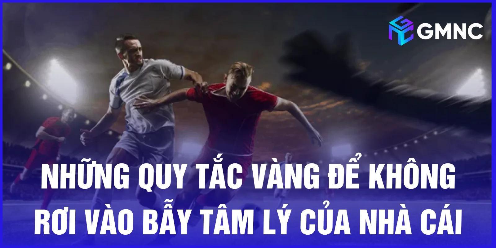 Những quy tắc vàng để không rơi vào bẫy tâm lý của nhà cái