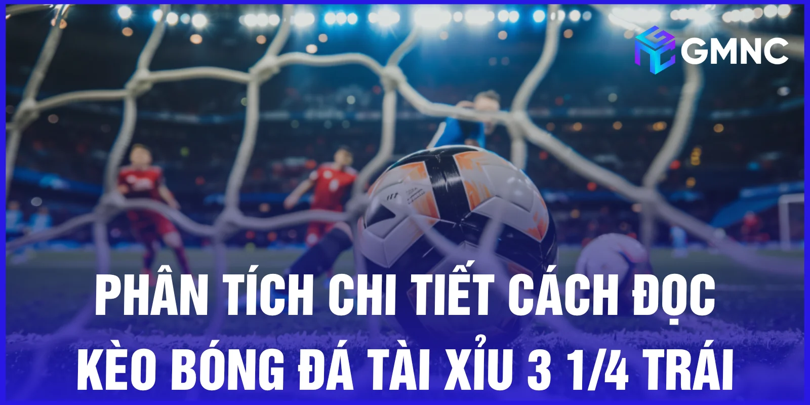 Phân tích chi tiết cách đọc kèo bóng đá tài xỉu 3 1/4 trái
