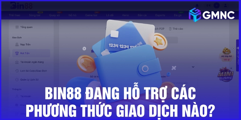 Bin88 đang hỗ trợ các phương thức giao dịch nào?