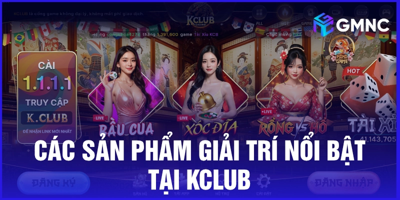 Các sản phẩm giải trí nổi bật tại Kclub