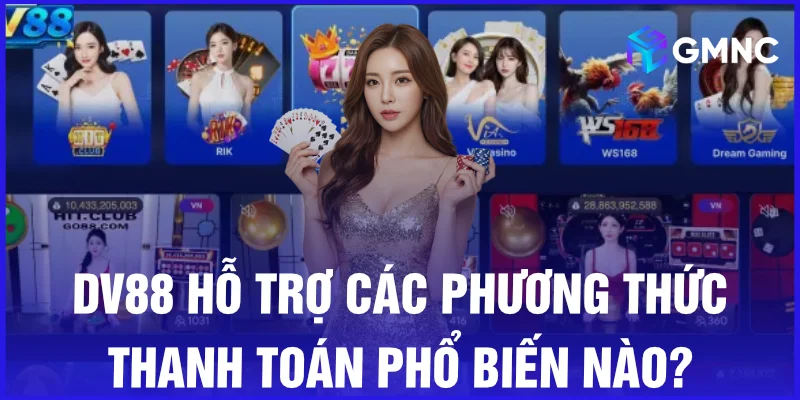 DV88 hỗ trợ các phương thức thanh toán phổ biến nào?