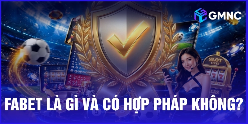 Fabet là gì và có hợp pháp không?