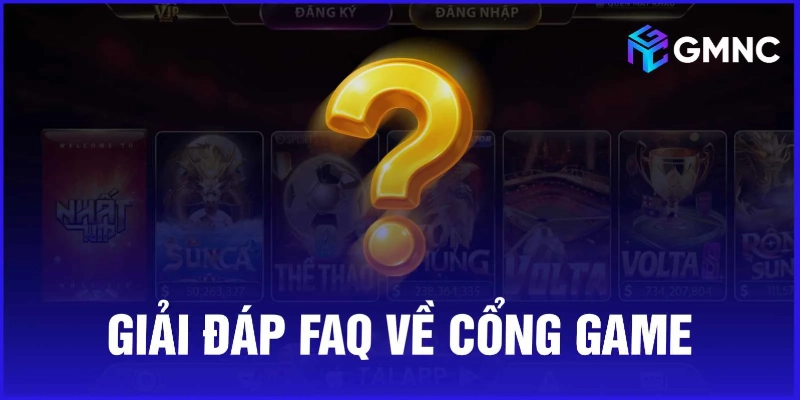 Giải đáp FAQ về cổng game